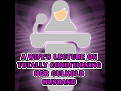 A Wife's lecture on totally conditioning her culkold husband